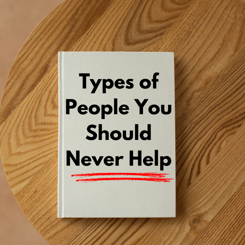 Types of People You Should Never Help